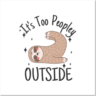 It's Too Peopley Outside Anti social sloth Posters and Art